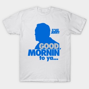 Fake Jerry / Good Mornin' T-Shirt